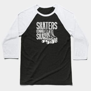 Skaters Gonna Skate - Roller Derby Skating Baseball T-Shirt